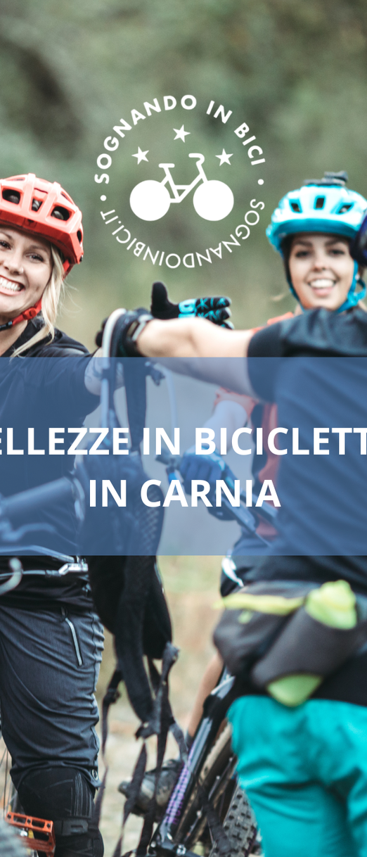 BELLEZZE IN BICICLETTA IN CARNIA - CAMP DI 3 GIORNI DEDICATI A SE STESSE E ALLA BICI